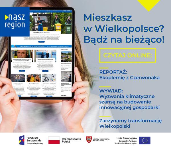 Na banerze jest ekran tu z widokiem strony głównej e-magazynu Nasz Region. Z prawej strony są napisy: Mieszkasz w Wielkopolsce? Bądź na bieżąco. Czytaj online.- kliknij aby powiększyć