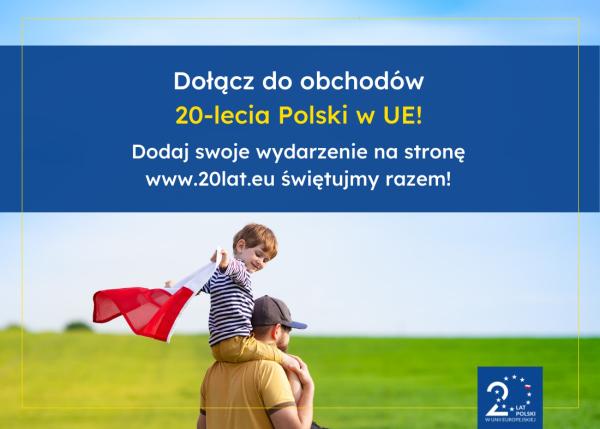 Dołącz do obchodów 20-lecia Polski w Unii Europejskiej- kliknij aby powiększyć