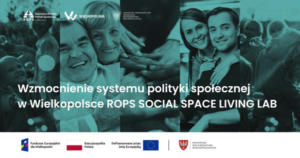 Wzmocnienie systemu polityki społecznej w Wielkopolsce ROPS SOCIAL SPACE LIVING LAB- kliknij aby powiększyć