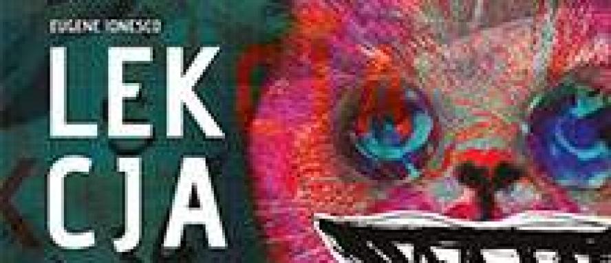 PREMIERA „LEKCJI” W TEATRZE NOWYM IM. T. ŁOMNICKIEGO W POZNANIU - zobacz więcej
