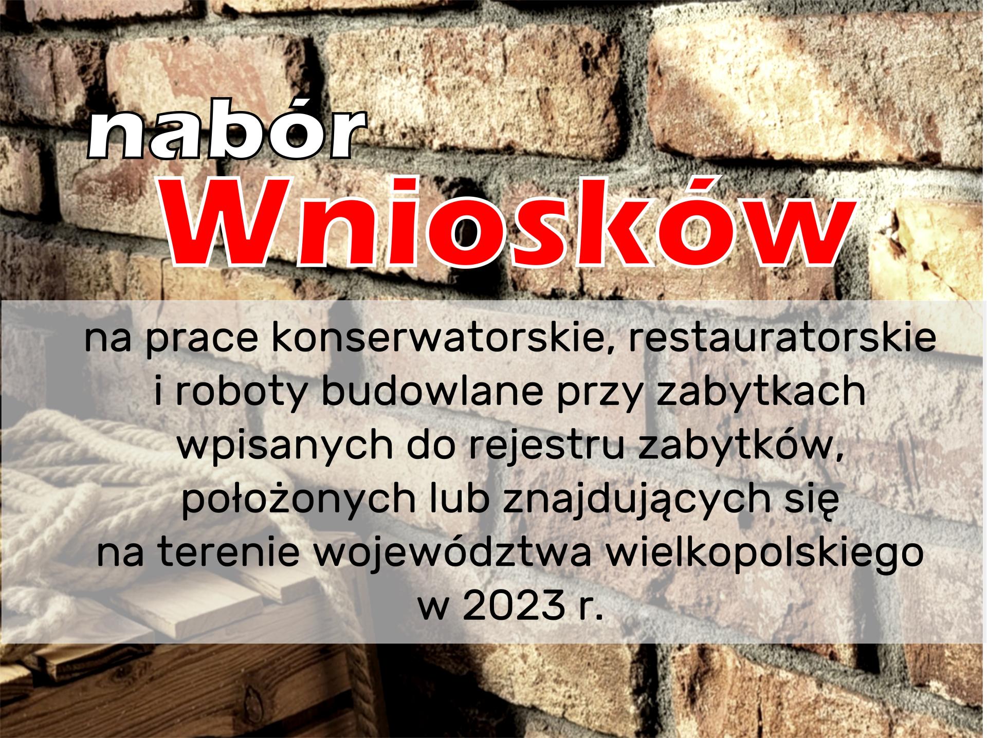 Nabór wniosków na prace konserwatorskie, restauratorskie i roboty budowlane przy zabytkach wpisanych do rejestru zabytków, położonych lub znajdujących się na terenie województwa wielkopolskiego w 2023 roku - zobacz więcej