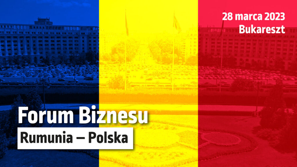 Reklama Forum Biznesu Rumunia - Polska 28 marca 2023 roku Bukareszt