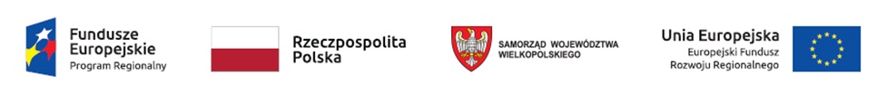 Fundusze Europejskie Program Regionalny, Rzeczpospolita Polska, Samorząd Województwa Wielkopolskiego, Unia Europejska Europejski Fundusz Rozwoju Regionalnego